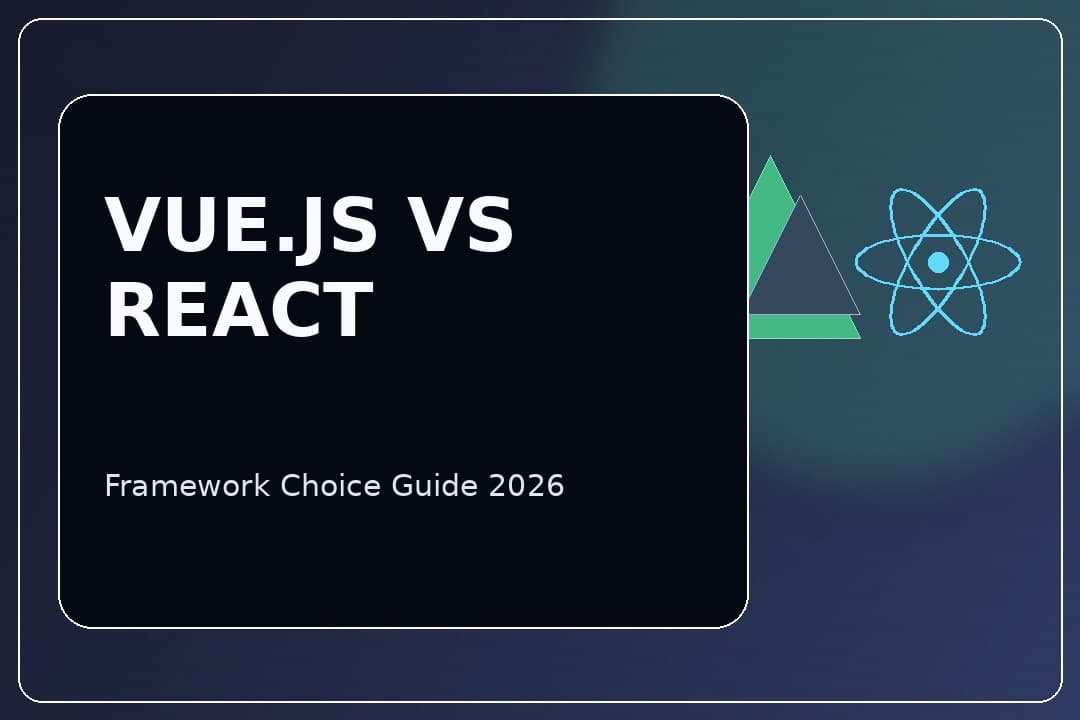 Vue.js vs React in 2026: Choosing the Right Framework for Your Project